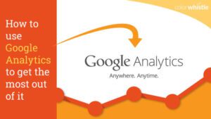 7 tips and tricks for highly effective Google Analytics usage