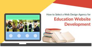 How to Select a Web Design Agency for Education Website Development?